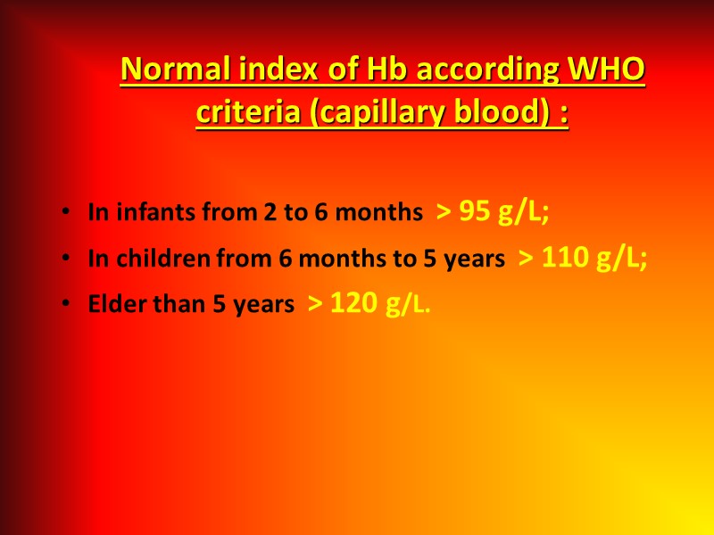 Normal index of Hb according WHO criteria (capillary blood) :  In infants from